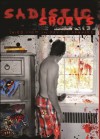 Sadistic Shorts: Tales from the Devil's Drawers - William Sells, Michael Koogler, TJ Lord, Dan Otsuki