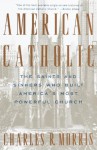 American Catholic: The Saints and Sinners Who Built America's Most Powerful Church (Vintage) - Charles Morris