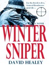 Winter Sniper: A Novel of World War II - David Healey