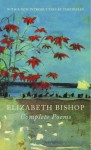 Complete Poems - Elizabeth Bishop