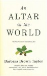 An Altar in the World: Finding the Sacred Beneath Our Feet - Barbara Brown Taylor