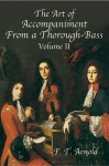 The Art of Accompaniment from a Thorough-Bass: As Practiced in the XVII and XVIII Centuries, Volume II - F.T. Arnold, Denis Stevens