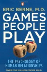 Games People Play: The Psychology of Human Relationships - Eric Berne