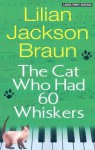 The Cat Who Had 60 Whiskers - Lilian Jackson Braun