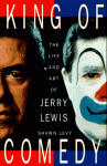 King of Comedy: The Life and Art of Jerry Lewis - Shawn Levy
