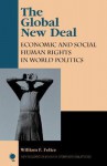 The Global New Deal: Economic and Social Human Rights in World Politics - William F. Felice