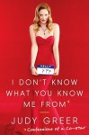 I Don't Know What You Know Me From: Confessions of a Co-Star - Judy Greer