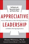 Appreciative Leadership: Focus on What Works to Drive Winning Performance and Build a Thriving Organization - Diana Whitney, Amanda Trosten-Bloom, Kae Rader