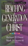 Reaching a Generation for Christ: A Comprehensive Guide to Youth Ministry - Richard R. Dunn