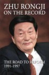 Zhu Rongji on the Record: The Road to Reform 1991-1997 - Rongji Zhu, June Mei, Henry Kissinger, Helmut Schmidt