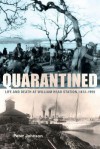 Quarantined: Life and Death at William Head Station, 1872-1959 - Peter Johnson