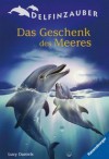 Das Geschenk des Meeres (Delfinzauber 04) - Lucy Daniels, Christine Gallus