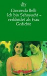 Ich bin Sehnsucht - verkleidet als Frau: Gedichte - Gioconda Belli, Dagmar Ploetz, Angelica Ammar