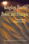 Kingdom Practice, Power, and Principle: A Guide to the Kingdom of God - Roderick L. Evans