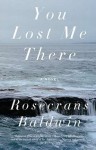 You Lost Me There - Rosecrans Baldwin