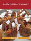 Savory Sweet Potato Greats: Delicious Savory Sweet Potato Recipes, the Top 83 Savory Sweet Potato Recipes - Jo Franks