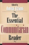 The Essential Communitarian Reader - Amitai Etzioni, Ronald Bayer, Benjamin R. Barber, Daniel A. Bell