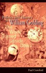 Politics and History in William Golding: The World Turned Upside Down - Paul Crawford