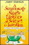 A Suspiciously Simple History of Science and Invention: Without the Boring Bits - John Farman