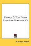 History of the Great American Fortunes V1 - Gustavus Myers