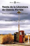 Teoría de la Literatura de Ciencia Ficción: Política y Retórica de lo Prospectivo - Fernando Ángel Moreno, Julián Díez