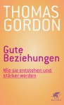 Gute Beziehungen: Wie sie entstehen und stärker werden (German Edition) - Thomas Gordon, Hainer Kober, Karlpeter Breuer