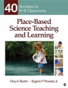 Place-Based Science Teaching and Learning: 40 Activities for K-8 Classrooms - Cory A. Buxton, Eugene F. Provenzo Jr.