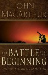 The Battle for the Beginning - John F. MacArthur Jr.