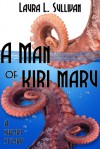 A Man of Kiri maru - Laura L. Sullivan