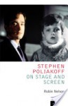 Stephen Poliakoff on Stage and Screen - Robin Nelson