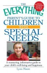 The Everything Parent's Guide to Children with Special Needs: A Reassuring, Informative Guide to Your Child's Well-Being and Happiness - Lynn Moore