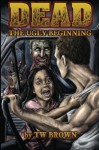 Dead: The Ugly Beginning - T.W. Brown