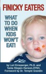 Finicky Eaters: What to Do When Kids Won't Eat - Lori Ernsperger, Tania Stegen-Hanson, Temple Grandin