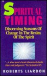 Spiritual Timing: Discerning Seasons of Change in the Realm of the Spirit - Roberts Liardon