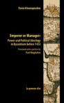 Emperor or Manager: Power and Political Ideology in Byzantium before 1453 - Tonia Kiousopoulou, Paul Magdalino