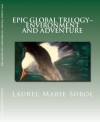 Epic Global Trilogy~ Environment and Adventure - Laurel Marie Sobol