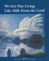 We Get Our Living Like Milk from the Land: History of Okanagan Nation - Delphine Derickson, Jeannette Armstrong