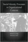 Social Identity Processes in Organizational Contexts - Michael A. Hogg, Deborah Terry