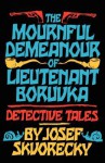 The Mournful Demeanour of Lieutenant Boruvka: Detective Tales - Josef Škvorecký, Rosemary Kavan