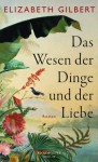 Das Wesen der Dinge und der Liebe: Roman (German Edition) - Elizabeth Gilbert, Tanja Handels, Sabine Schwenk