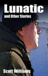 Lunatic and Other Stories - Scott Williams