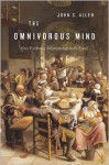 The Omnivorous Mind: Our Evolving Relationship with Food - John S. Allen