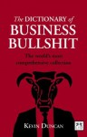 The Dictionary of Business Bullshit: The World's Most Comprehensive Collection - Kevin Duncan