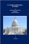 U. S. Healthcare Reformation... Done Right! - A Roadmap to a Successful National Healthcare System - John Bourne