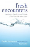 Fresh Encounters: Experiencing Transformation Through United Worship-Based Prayer - Daniel Henderson, Margaret with Saylar