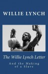 The Willie Lynch Letter and the Making of a Slave - Willie Lynch