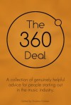 The 360 Deal. A collection of genuinely helpful advice for people starting out in the music industry - Andrew Dubber