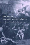 Blackmail, Scandal and Revolution: London's French Libellistes, 1758-1792 - Simon Burrows