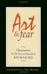 Art and Fear: Observations on the Perils (and Rewards) of Artmaking - David Bayles, Ted Orland