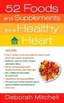 52 Foods and Supplements for a Healthy Heart: A Guide to All of the Nutrition You Need, from A-to-Z - Deborah Mitchell